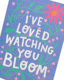 Kindred - I've Loved Watching You Bloom Card